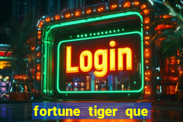 fortune tiger que mais paga